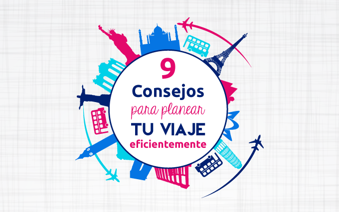 9 consejos para planear tu viaje eficientemente - Consejos para ...