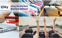 Araç Kiralarken Dikkat Edilmesi Gereken Hususlar